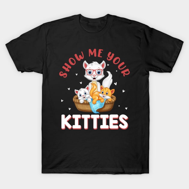 Show Me Your Kitties Funny Cat T-Shirt by rissander